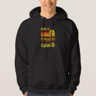 Född För Att Trädgårdsarbete Tvungen Att Gå Till J Hoodie