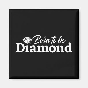 Född för att vara Diamant Magnet