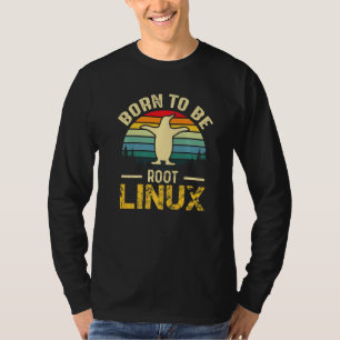 Född för att vara rot med Linux till styrkan T Shirt