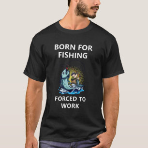 Född för fiske som tvingats arbeta t shirt