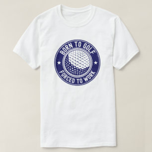 Född för golf tvingad att jobba Roligt golfpresent T Shirt