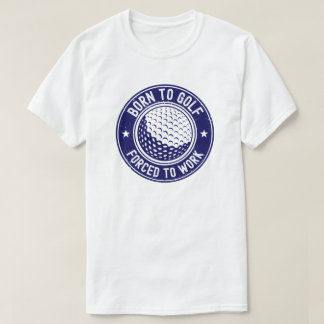Född för golf tvingad att jobba Roligt golfpresent T Shirt