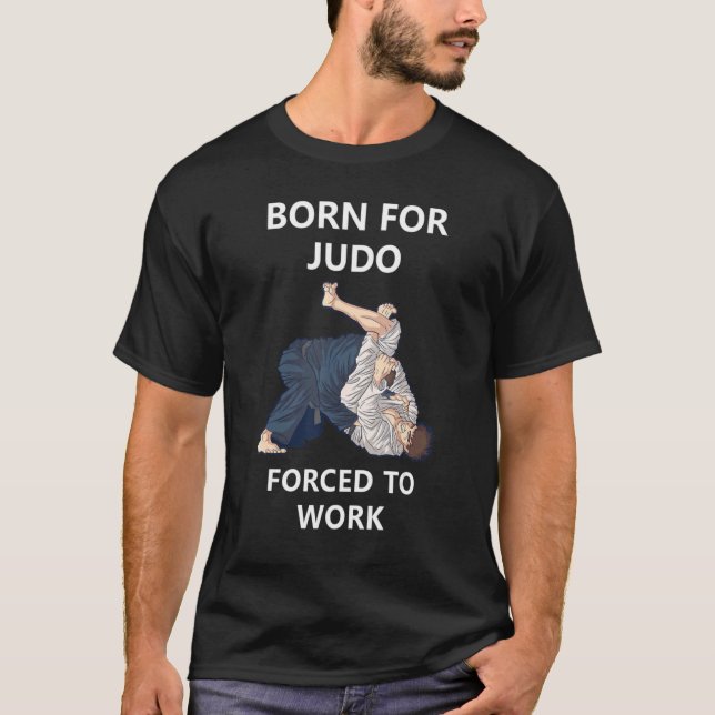 Född för Judo tvingad att arbeta T Shirt (Framsida)