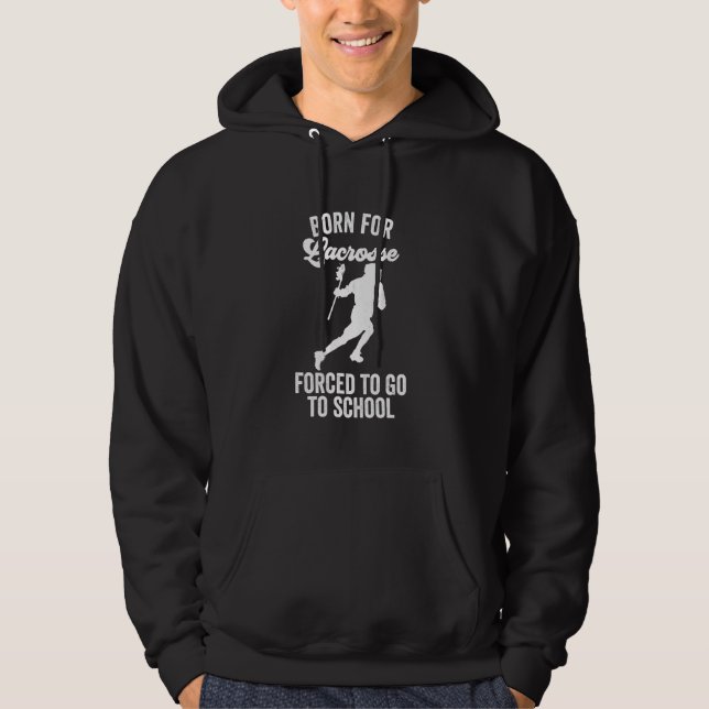 Född för Lacrosse tvingad att gå i skolan Hoodie (Framsida)