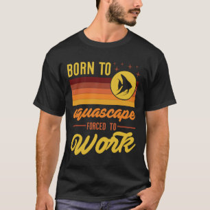 Född i Aquascape tvingad att gå till Tank F för at T Shirt