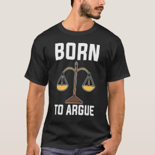 Född i Argue New Lawyers Law School Attorneys Law T Shirt