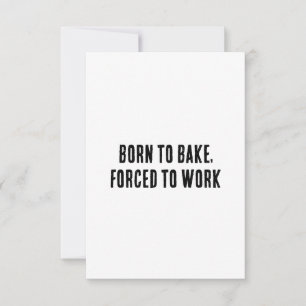 Född i bake, tvingad till arbete tack kort