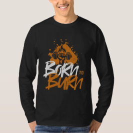 Född i Burn - Motiveringsduglighet T Shirt
