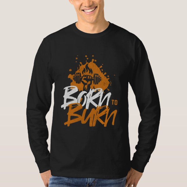 Född i Burn - Motiveringsduglighet T Shirt (Framsida)