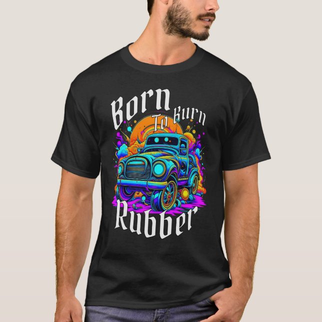 Född i Burn Rubber T Shirt (Framsida)