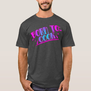 Född i Cook Cooking Cook Älskare Funny Humous T Shirt