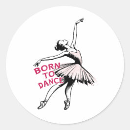 Född i Dance Ballerina, Ballet Dancer Runt Klistermärke