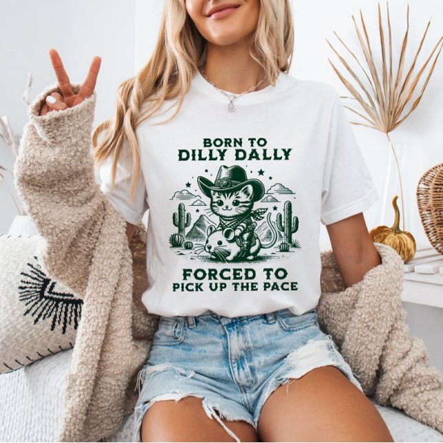 Född i Dilly Dally Cowboy Cat Meme Funny Animal T Shirt (Skapare uppladdad)