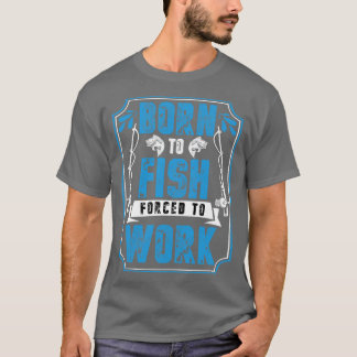 Född i fisk som tvingats arbeta t shirt