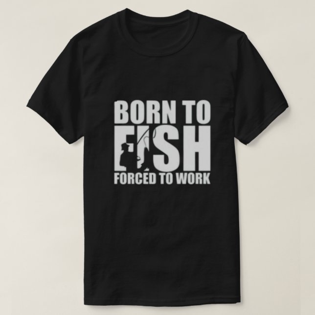 Född i fisk, tvingad till arbete t shirt (Design framsida)