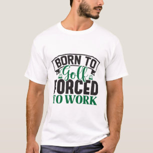 Född i Golf Forced to Work T Shirt