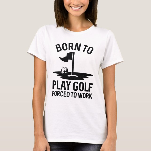 Född i Golf tvingad att arbeta T Shirt (Framsida)