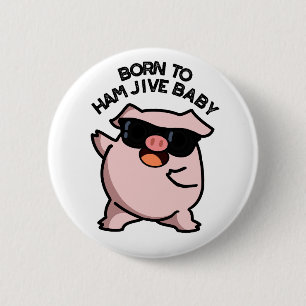 Född i Ham Jive Baby Funny Gris Pun Knapp