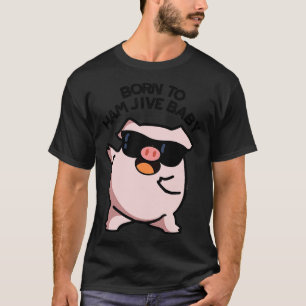 Född i Ham Jive Baby Funny Gris Puns 1 T Shirt