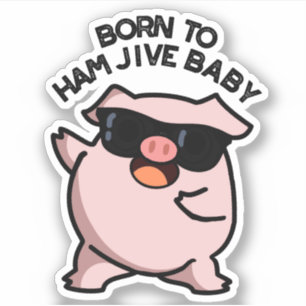 Född i Ham Jive Baby Funny Gris Puns Klistermärken
