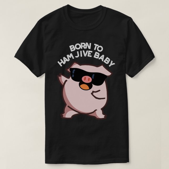 Född i Ham Jive Baby Funny Gris Puns T Shirt (Design framsida)