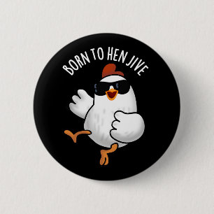 Född i Hen Jive Funny Chicken Pun Mörk BG Knapp