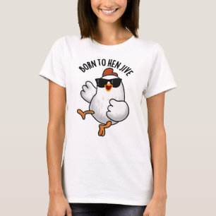 Född i Hen Jive Funny Chicken Pun T Shirt