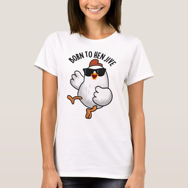 Född i Hen Jive Funny Chicken Pun T Shirt (Framsida)