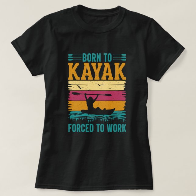 Född i Kayak forcerad att arbeta T Shirt (Design framsida)