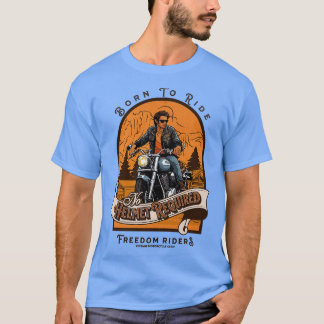 Född i Ride No Helmet Required Freedom Riders Vin T Shirt
