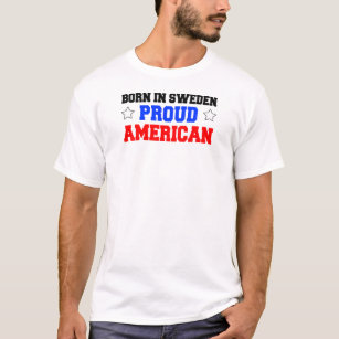 Född i Sverige Proud American T Shirt
