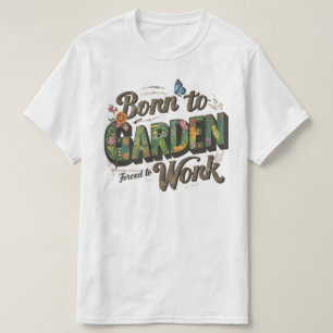 Född i trädgård men tvingad till arbete t shirt