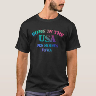 Född i USA i hemstaden Des Moines Iowa T Shirt