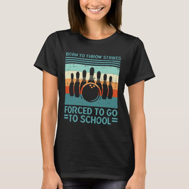 Född Kastar Slag Tvång Skola Bowling Män Kvinnor T Shirt (Framsida)