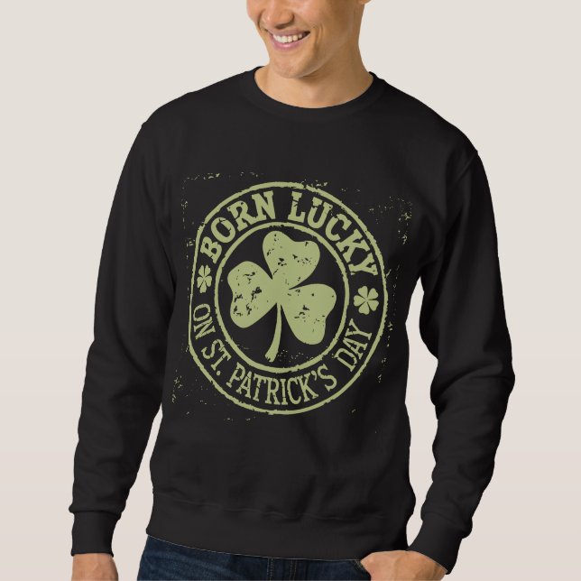 Född Lucky på St Patrick's Day irländska födelseda Lång Ärmad Tröja (Framsida)