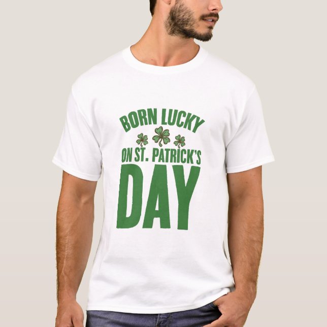Född Lucky på St Patrick's Day irländska födelseda T Shirt (Framsida)