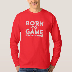 Född manar att spela, tvunget att fungera skjorta t-shirt