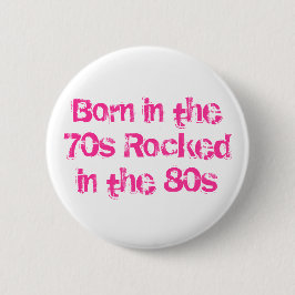 Född på 70-talet Rockad på 80-talet Knapp