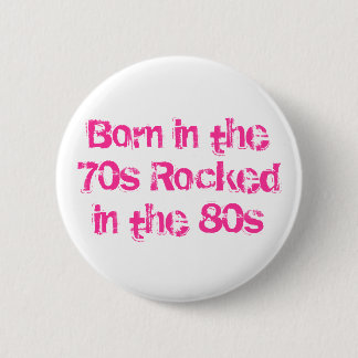 Född på 70-talet Rockad på 80-talet Knapp