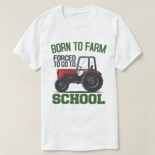 Född på gården tvingad att gå till skoltraktor t shirt