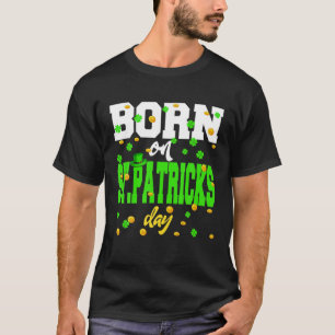 Född på St patrick's day och i Grattis på födelsed T Shirt