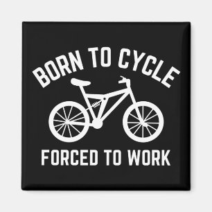 Född till cykel tvingad till arbetscykel magnet