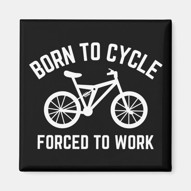 Född till cykel tvingad till arbetscykel magnet (Framsidan)