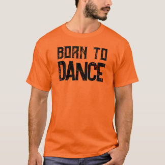 Född till Dance Anpassade Dance Älskare T-Shirt
