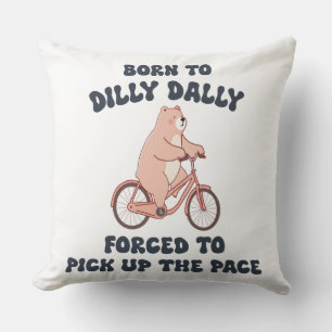 Född till Dilly Dally Forced to Plocka Up Pace Kudde