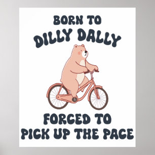 Född till Dilly Dally Forced to Plocka Up Pace Poster