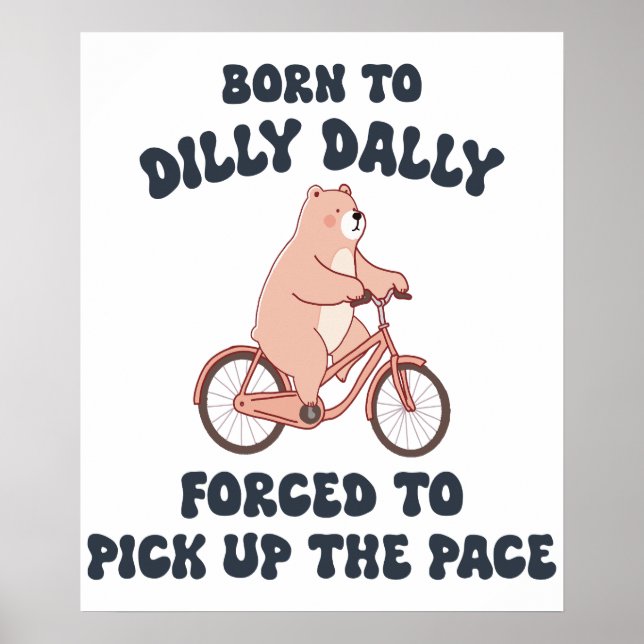 Född till Dilly Dally Forced to Plocka Up Pace Poster (Framsidan)