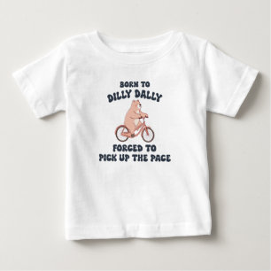 Född till Dilly Dally Forced to Plocka Up Pace T Shirt