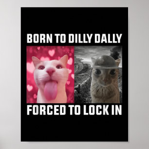 Född till Dilly Dally forcerad att låsa i Kat Meme Poster