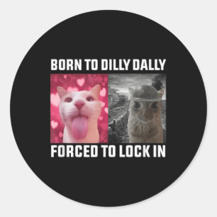 Född till Dilly Dally forcerad att låsa i Kat Meme Runt Klistermärke